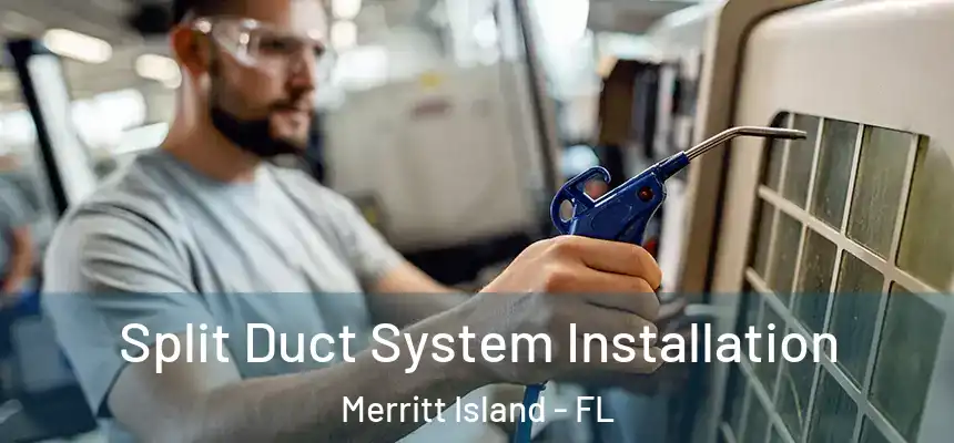 Split Duct System Installation Merritt Island - FL