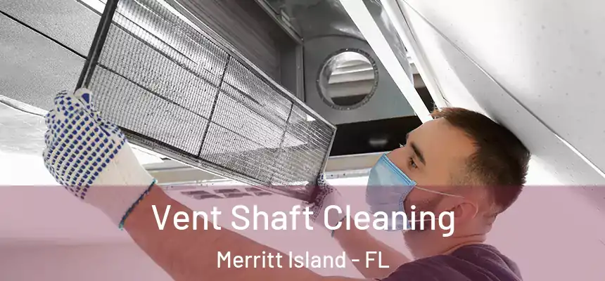 Vent Shaft Cleaning Merritt Island - FL