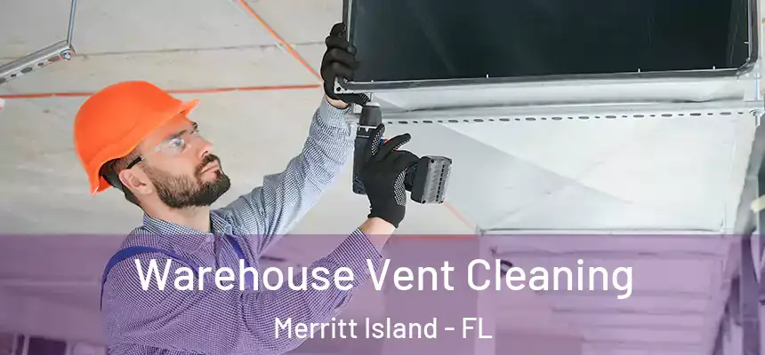 Warehouse Vent Cleaning Merritt Island - FL