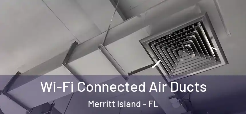 Wi-Fi Connected Air Ducts Merritt Island - FL